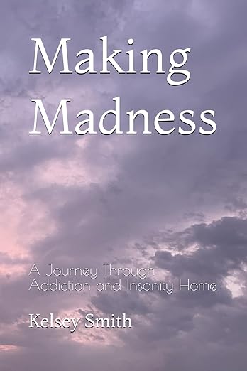 Making Madness: A Journey Through Addiction and Insanity Home