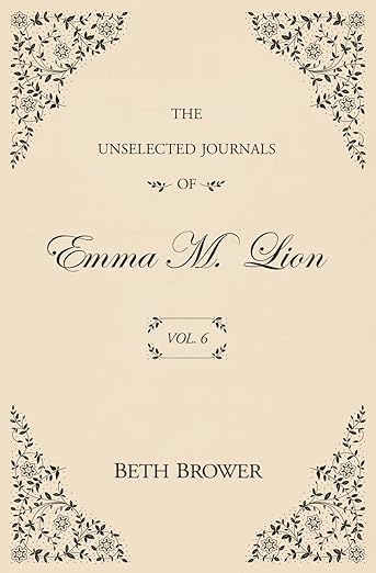 The Unselected Journals of Emma M. Lion (Vol. 6)