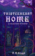Thistleheart Home: A Collection of Poetry