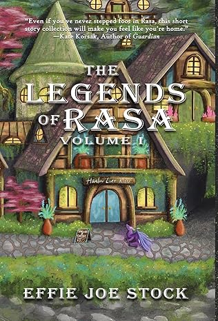 The Legends of Rasa Vol. I: A Cozy, Slice-of-Life Fantasy Story Collection