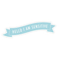 Hello I Am Sensitive  STICKER