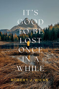 It's Good to be Lost Once in a While