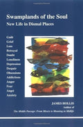 Swamplands of the Soul: New Life in Dismal Places