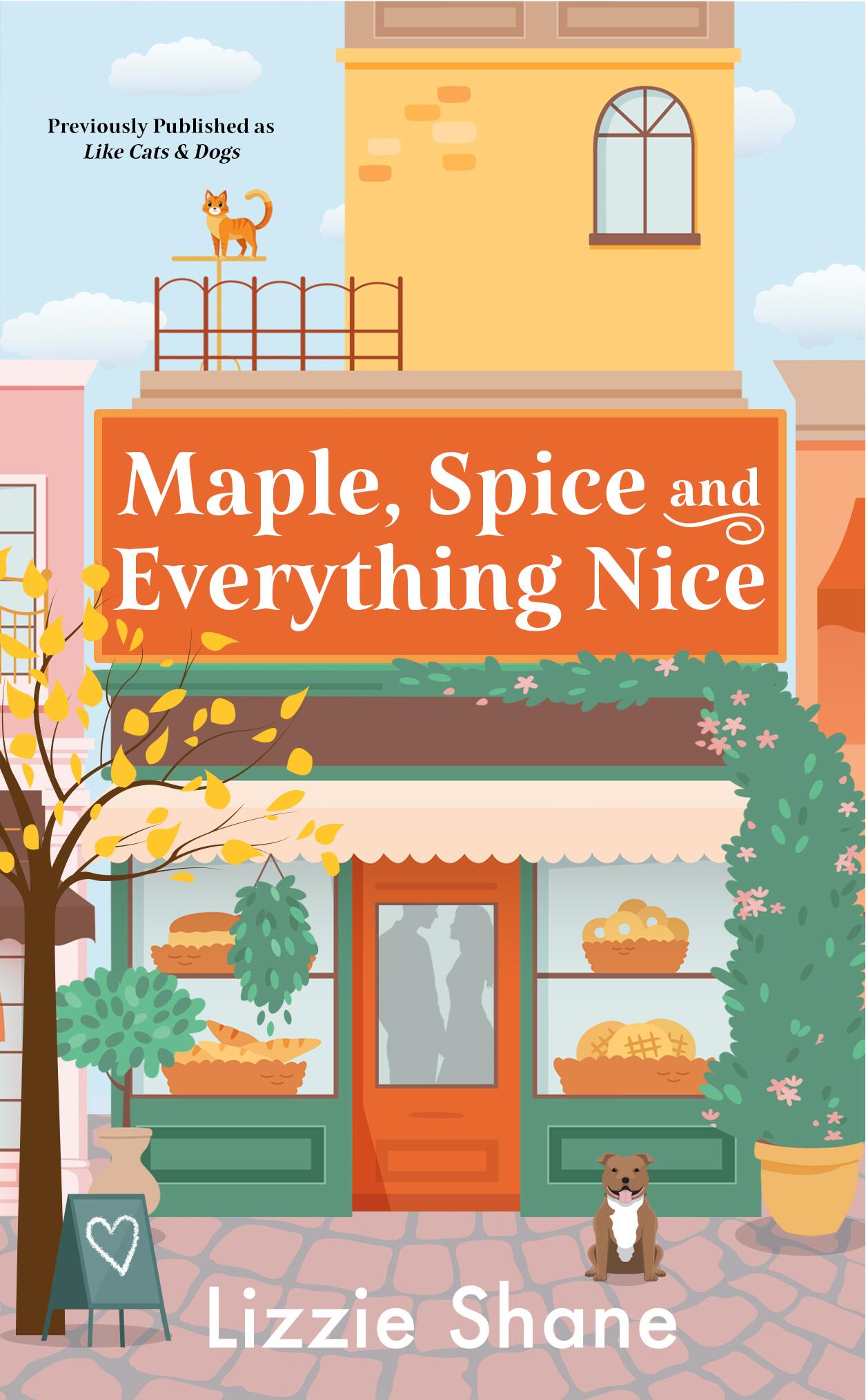 Maple, Spice &amp; Everything Nice (previously published as Like Cats &amp; Dogs)