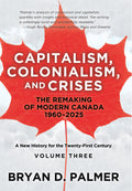 Capitalism, Colonialism, and Crises: The Remaking of Modern Canada 1960–2025