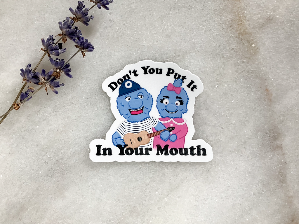 Don't You Put It In Your Mouth Sticker