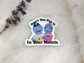 Don't You Put It In Your Mouth Sticker