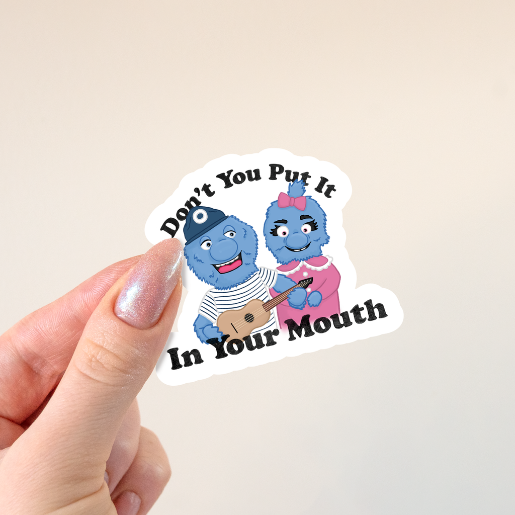 Don't You Put It In Your Mouth Sticker