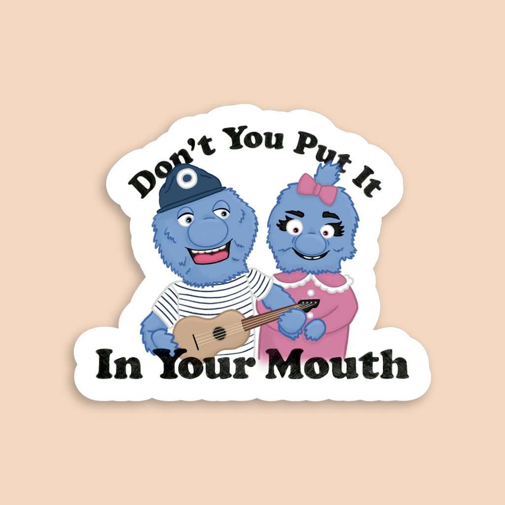 Don't You Put It In Your Mouth Sticker