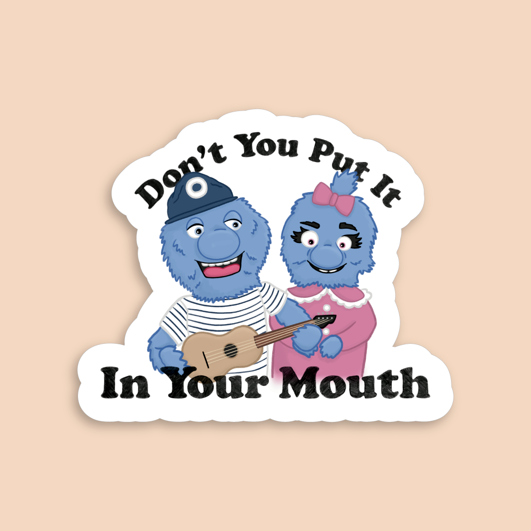 Don't You Put It In Your Mouth Sticker